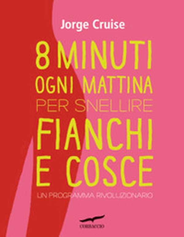 Otto minuti ogni mattina per snellire fianchi e cosce. Un programma rivoluzionario - Librerie.coop Otto minuti ogni mattina per snellire fianchi e cosce. Un programma rivoluzionario - Librerie.coop