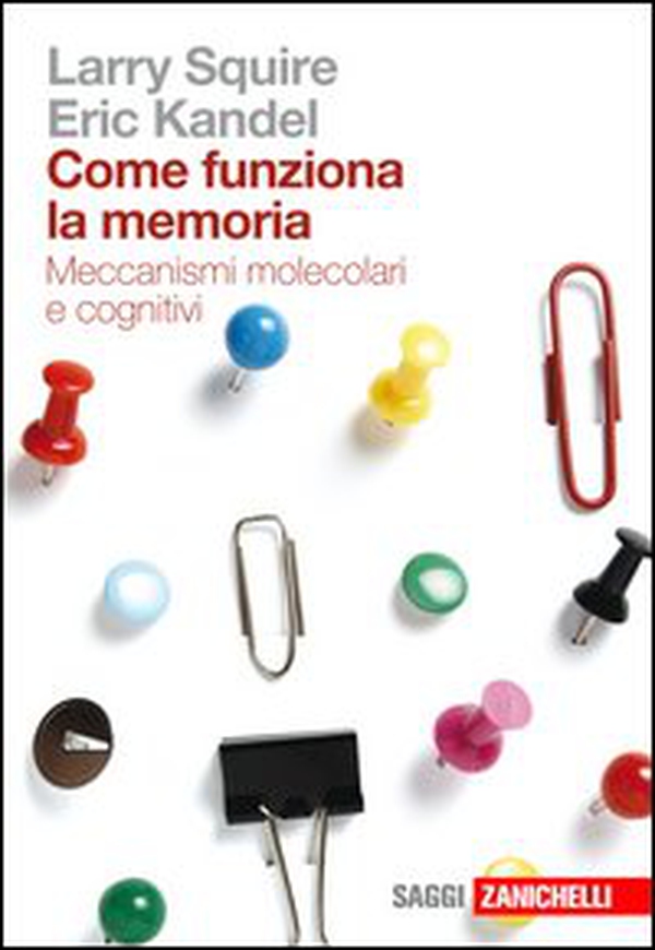 Come funziona la memoria. Meccanismi molecolari e cognitivi - Librerie.coop Come funziona la memoria. Meccanismi molecolari e cognitivi - Librerie.coop