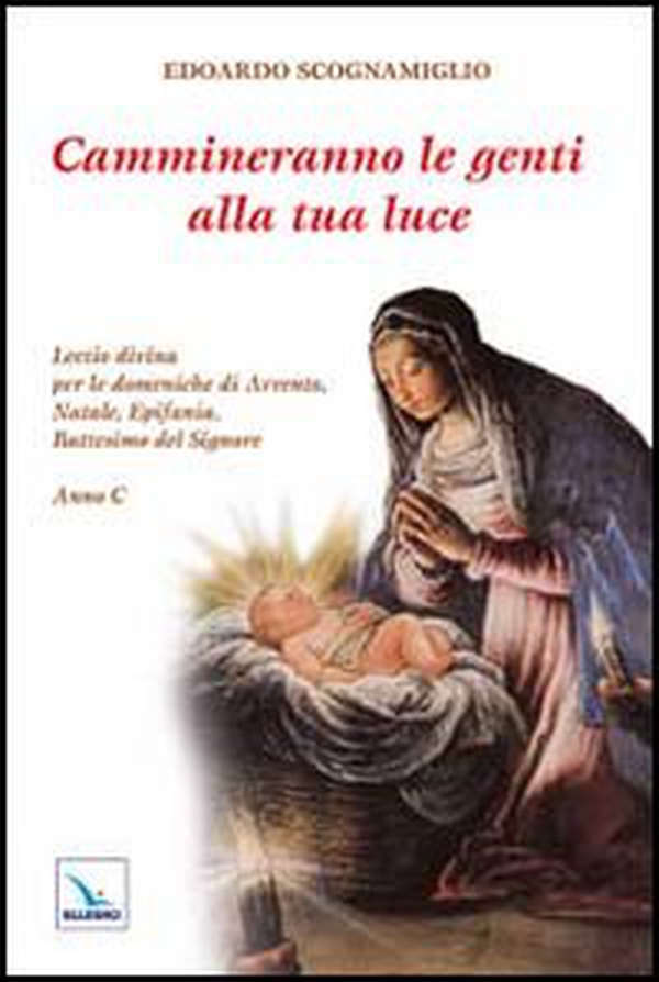 Cammineranno le genti alla tua luce. Lectio divina per le domeniche di Avvento, Natale, Epifania, Battesimo del Signore. Anno C - Librerie.coop Cammineranno le genti alla tua luce. Lectio divina per le domeniche di Avvento, Natale, Epifania, Battesimo del Signore. Anno C - Librerie.coop