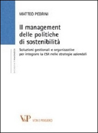 Il management delle politiche di sostenibilità. Soluzioni gestionali e organizzative per integrare la CSR nelle strategie aziendali - Librerie.coop