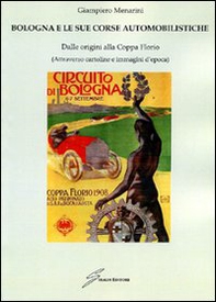 Bologna e le sue corse automobilistiche. Dalle origini alla coppa Florio - Librerie.coop