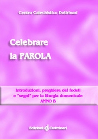 Celebrare la parola. Introduzioni, preghiere dei fedeli e «segni» per la liturgia domenicale. Anno B - Librerie.coop Celebrare la parola. Introduzioni, preghiere dei fedeli e «segni» per la liturgia domenicale. Anno B - Librerie.coop