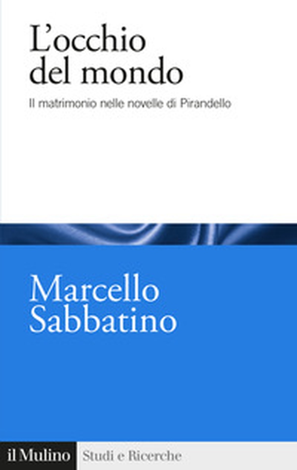 L'occhio del mondo. Il matrimonio nelle novelle di Pirandello - Librerie.coop L'occhio del mondo. Il matrimonio nelle novelle di Pirandello - Librerie.coop