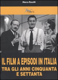 Il film a episodi in Italia tra gli anni Cinquanta e Settanta - Librerie.coop