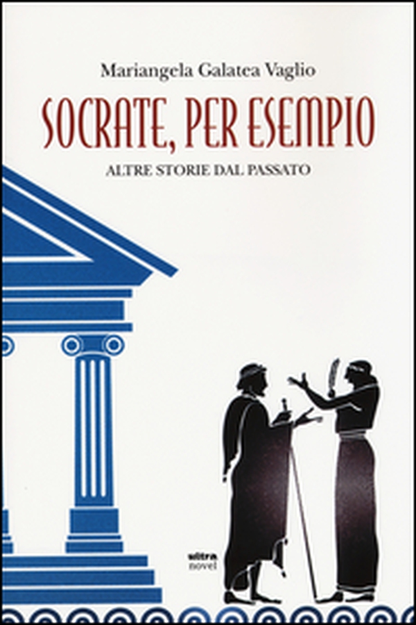 Socrate, per esempio. Altre storie dal passato - Librerie.coop Socrate, per esempio. Altre storie dal passato - Librerie.coop