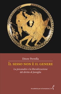 Il sesso non è il genere. La psicanalisi e la liberalizzazione del diritto di famiglia - Librerie.coop
