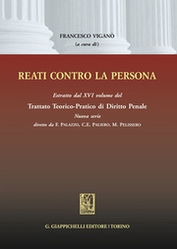 Reati contro la persona. Estratto dal XVI volume del Trattato teorico-pratico di diritto penale - Librerie.coop