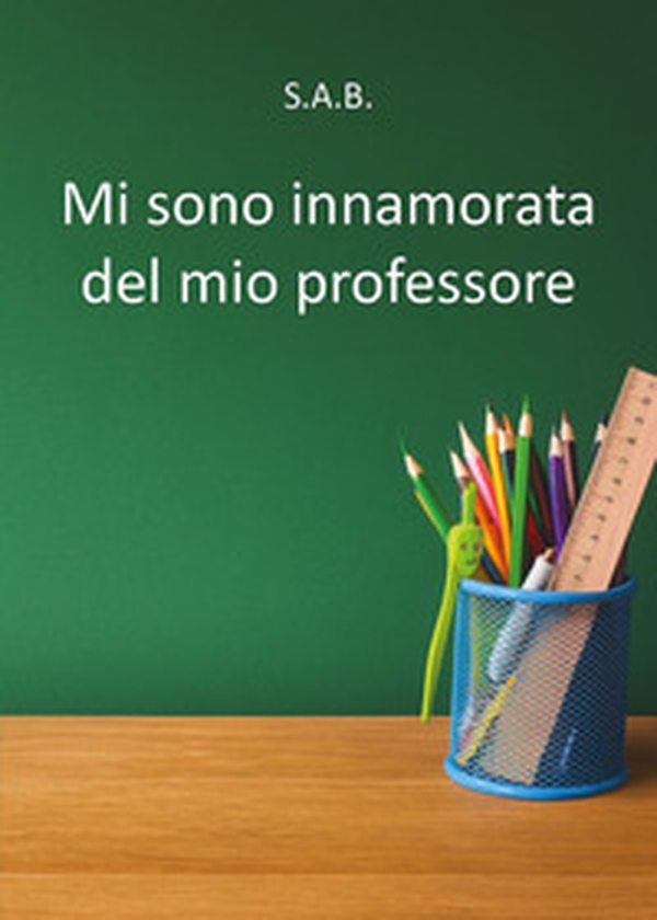 Mi sono innamorata del mio professore - Librerie.coop Mi sono innamorata del mio professore - Librerie.coop