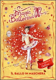 Il ballo in maschera. Le avventure di Delfina. Magic ballerina - Librerie.coop