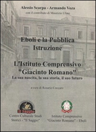 Eboli e la pubblica istruzione. L'Istituto comprensivo «Giacinto Romano». La sua nascita, la sua storia, il suo futuro - Librerie.coop