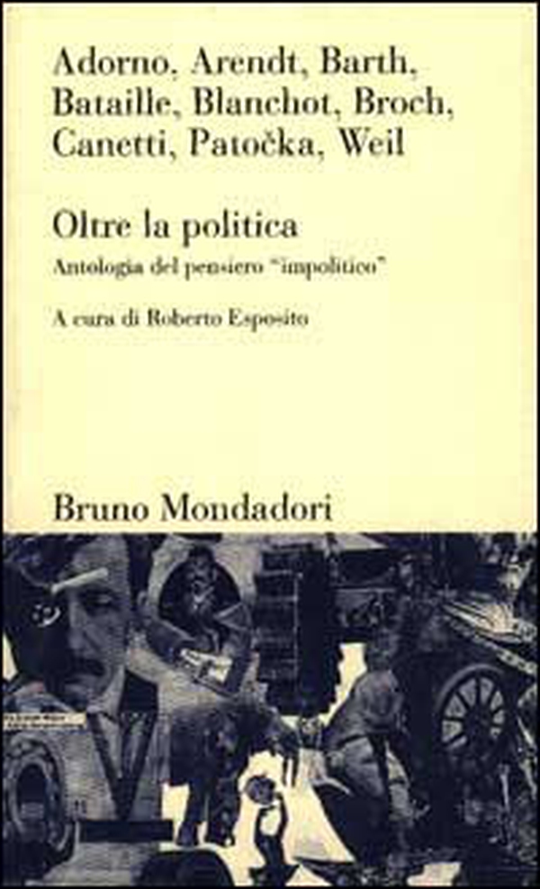 Oltre la politica. Antologia del pensiero «Impolitico» - Librerie.coop Oltre la politica. Antologia del pensiero «Impolitico» - Librerie.coop
