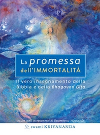 La promessa dell'immortalità. Il vero insegnamento della Bibbia e della Bhagavad Gita - Librerie.coop La promessa dell'immortalità. Il vero insegnamento della Bibbia e della Bhagavad Gita - Librerie.coop