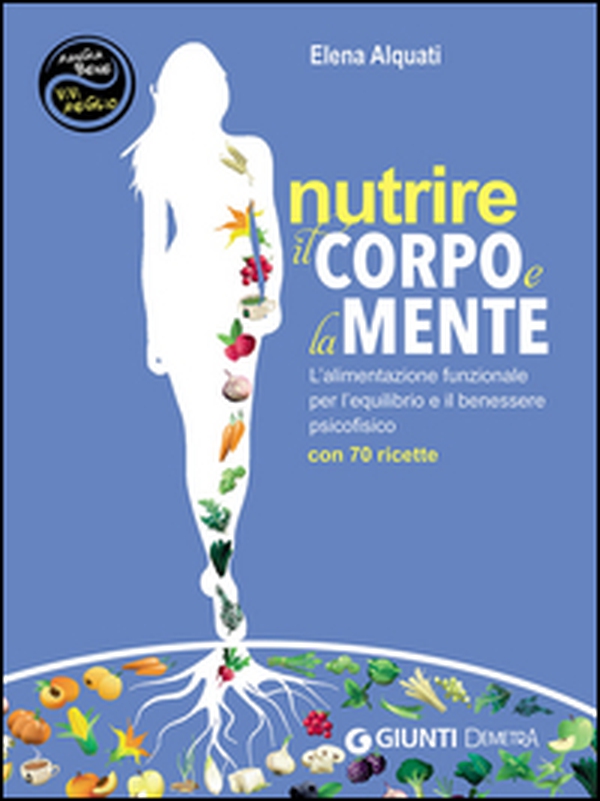 Nutrire il corpo e la mente. L'alimentazione funzionale per l'equilibrio e il benessere psicofisico. Con 70 ricette - Librerie.coop Nutrire il corpo e la mente. L'alimentazione funzionale per l'equilibrio e il benessere psicofisico. Con 70 ricette - Librerie.coop