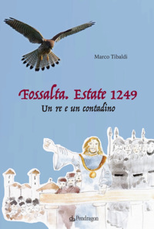 Fossalta. Estate 1249. Un re e un contadino - Librerie.coop Fossalta. Estate 1249. Un re e un contadino - Librerie.coop