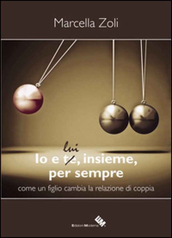 Io e te/lui, insieme, per sempre. Come un figlio cambia la relazione di coppia - Librerie.coop Io e te/lui, insieme, per sempre. Come un figlio cambia la relazione di coppia - Librerie.coop