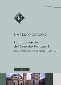 L'ultimo vescovo del Concilio Vaticano I. Evasio Colli vescovo di Parma (1932-1971) - Librerie.coop