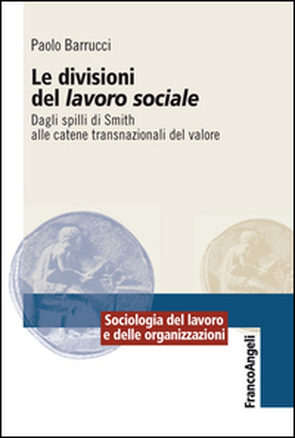 Le divisioni del lavoro sociale. Dagli spilli di Smith alle catene transnazionali del valore - Librerie.coop Le divisioni del lavoro sociale. Dagli spilli di Smith alle catene transnazionali del valore - Librerie.coop