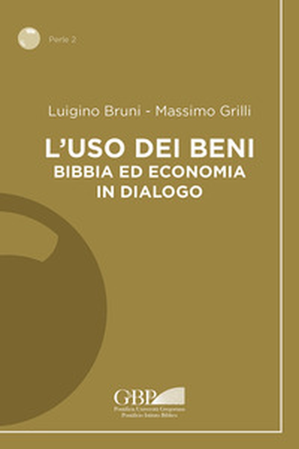 L'uso dei beni. Bibbia ed economia in dialogo - Librerie.coop L'uso dei beni. Bibbia ed economia in dialogo - Librerie.coop