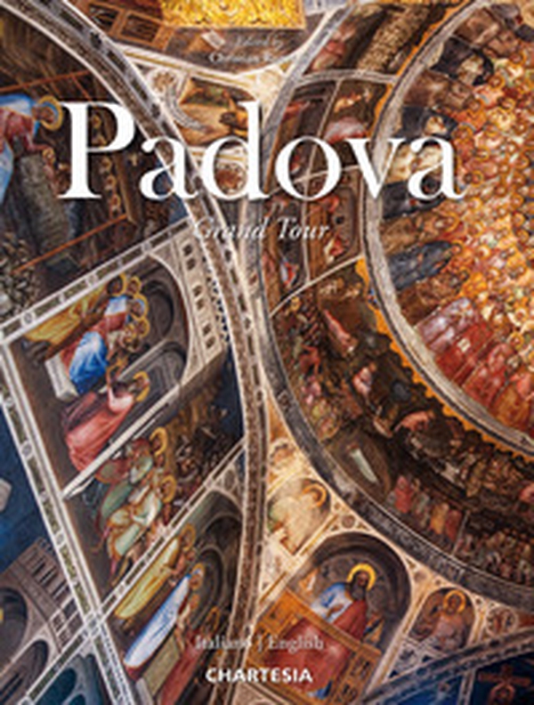 Padova. Grand Tour. Ediz. italiana e inglese - Librerie.coop Padova. Grand Tour. Ediz. italiana e inglese - Librerie.coop