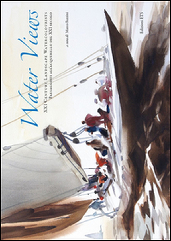 Water views. XXI century landscape watercolourists-Paesaggi all'acquerello del XXI secolo - Librerie.coop Water views. XXI century landscape watercolourists-Paesaggi all'acquerello del XXI secolo - Librerie.coop