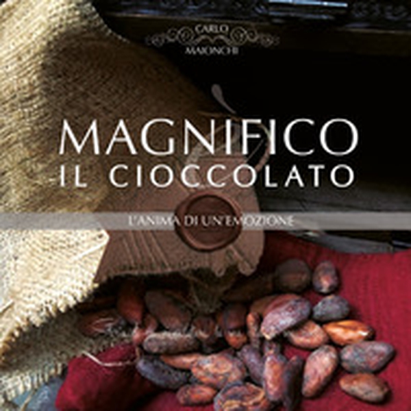 Magnifico il cioccolato. L'anima di un'emozione - Librerie.coop Magnifico il cioccolato. L'anima di un'emozione - Librerie.coop