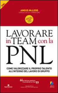 Lavorare in team con la PNL. Come valorizzare il proprio talento all'interno del lavoro di gruppo - Librerie.coop