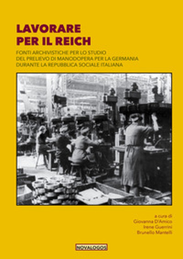 Lavorare per il Reich. Fonti archivistiche per lo studio del prelievo di manodopera per la Germania durante la Repubblica Sociale Italiana - Librerie.coop Lavorare per il Reich. Fonti archivistiche per lo studio del prelievo di manodopera per la Germania durante la Repubblica Sociale Italiana - Librerie.coop