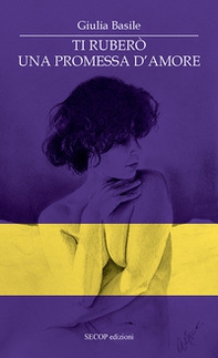 Ti ruberò una promessa d'amore - Librerie.coop