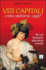 Vizi capitali. Come parlarne, oggi? Per un itinerario educativo morale - Librerie.coop Vizi capitali. Come parlarne, oggi? Per un itinerario educativo morale - Librerie.coop