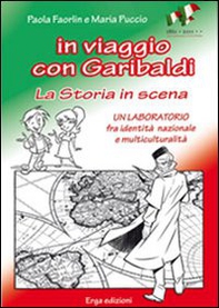 In viaggio con Garibaldi. La storia in scena. Un laboratorio fra identità nazionale e multiculturalità - Librerie.coop