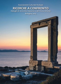 Ricerche a confronto 2015. Dialoghi di antichità classiche e del vicino Oriente (Bologna, 2015). Ediz. italiana e inglese - Librerie.coop
