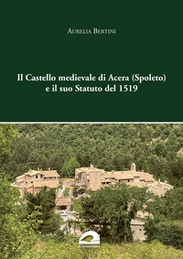 Il castello medievale di Acera (Spoleto) e il suo Statuto del 1519 - Librerie.coop
