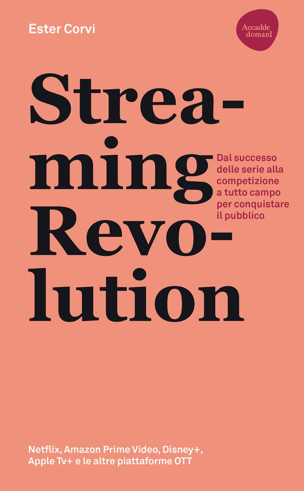 Streaming revolution. Dal successo delle serie alla competizione a tutto campo per conquistare il pubblico - Librerie.coop Streaming revolution. Dal successo delle serie alla competizione a tutto campo per conquistare il pubblico - Librerie.coop
