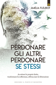 Perdonare gli altri, perdonare se stessi - Librerie.coop