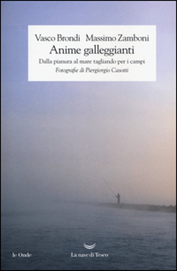 Anime galleggianti. Dalla pianura al mare tagliando per i campi - Librerie.coop Anime galleggianti. Dalla pianura al mare tagliando per i campi - Librerie.coop