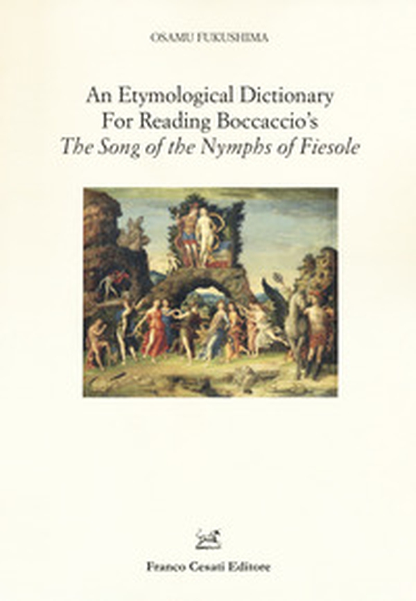 An etymological dictionary for reading Boccaccio's «The song of the Nymphs of Fiesole» - Librerie.coop An etymological dictionary for reading Boccaccio's «The song of the Nymphs of Fiesole» - Librerie.coop