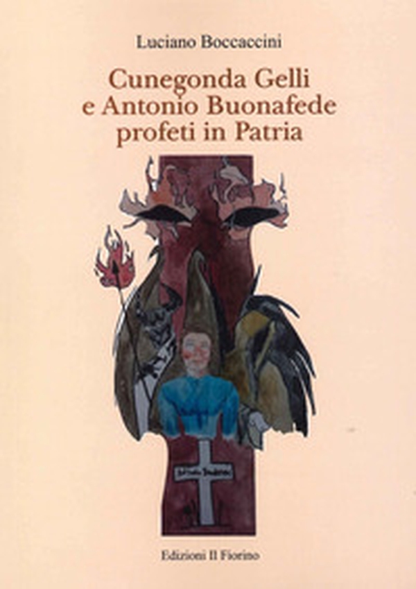 Cunegonda Gelli e Antonio Buonafede profeti in patria - Librerie.coop Cunegonda Gelli e Antonio Buonafede profeti in patria - Librerie.coop