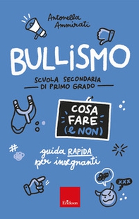 Bullismo. Cosa fare (e non). Guida rapida per insegnanti. Scuola secondaria di primo grado - Librerie.coop