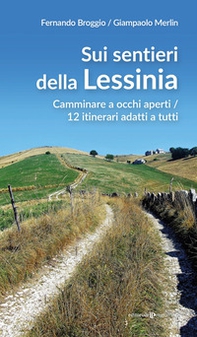 Sui sentieri della Lessinia. Camminare a occhi aperti/12 itinerari adatti a tutti - Librerie.coop