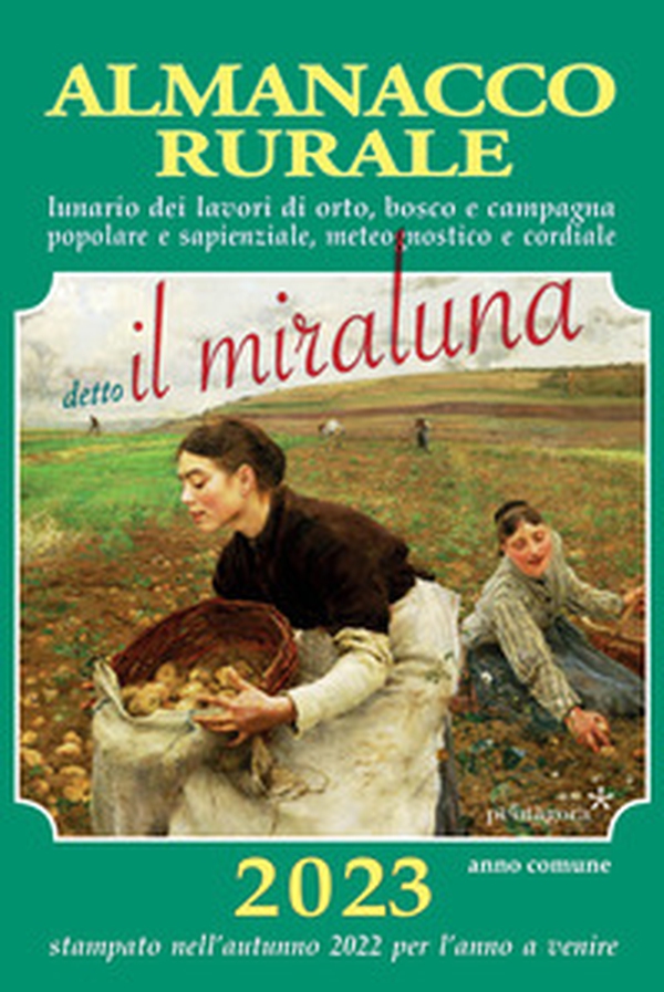 Almanacco rurale detto il miraluna 2023. Lunario dei lavori di orto, bosco e campagna, popolare e sapienziale, meteognostico e cordiale - Librerie.coop Almanacco rurale detto il miraluna 2023. Lunario dei lavori di orto, bosco e campagna, popolare e sapienziale, meteognostico e cordiale - Librerie.coop