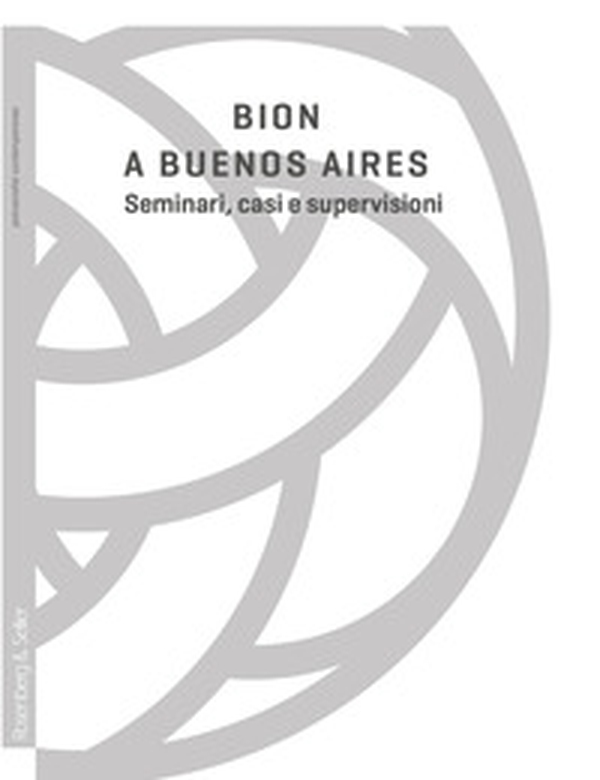 Bion a Buenos Aires. Seminari, casi e supervisioni - Librerie.coop