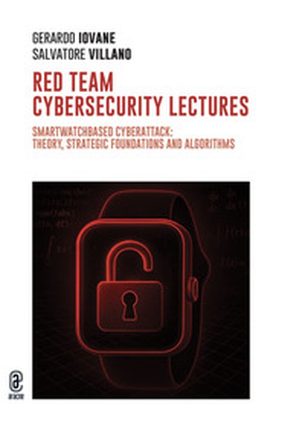 Red team cybersecurity lectures. Smartwatchbased cyberattack: theory, strategic foundations and algorithms - Librerie.coop