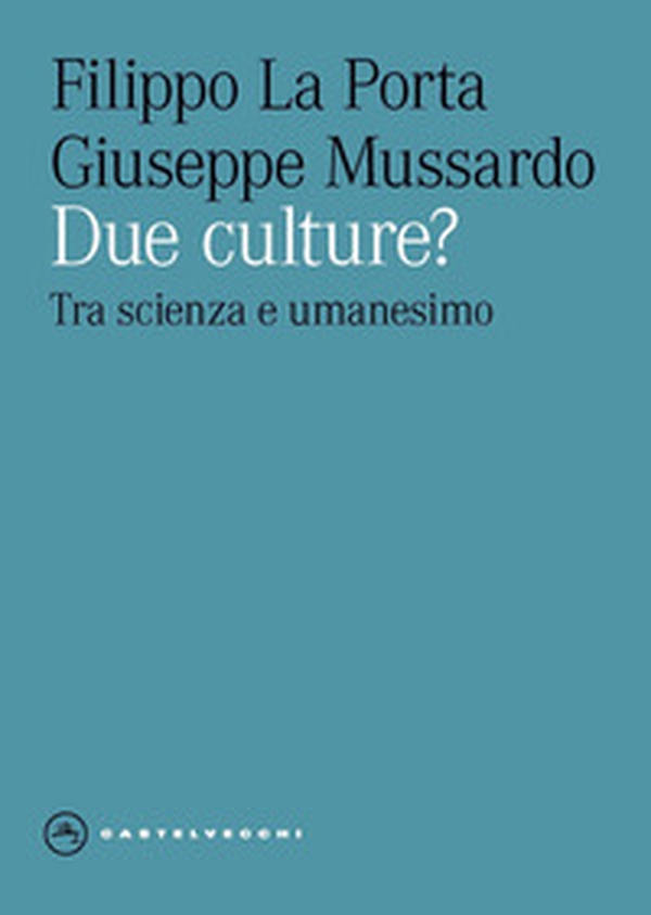 Due culture? Tra scienza e umanesimo - Librerie.coop Due culture? Tra scienza e umanesimo - Librerie.coop