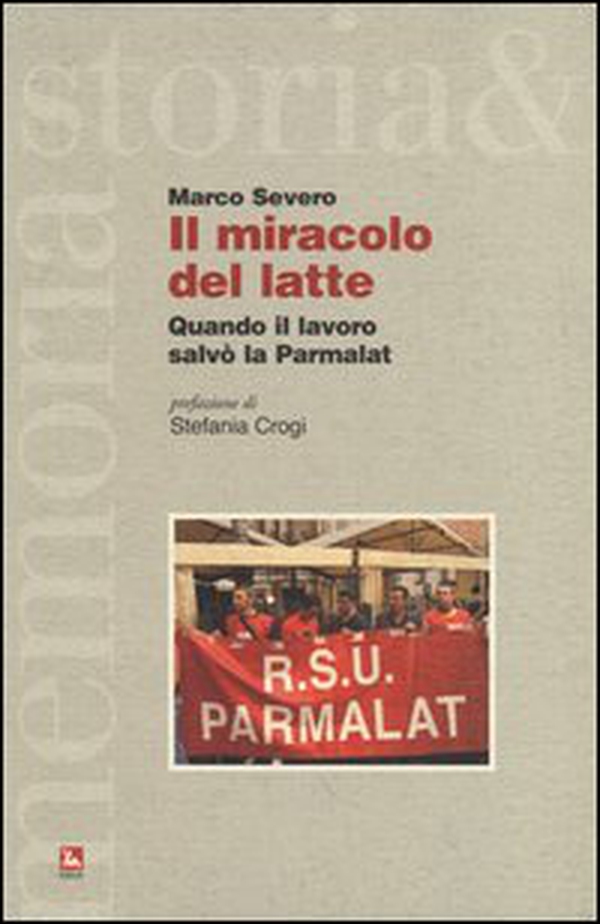 Il miracolo del latte. Quando il lavoro salvò la Parmalat - Librerie.coop Il miracolo del latte. Quando il lavoro salvò la Parmalat - Librerie.coop