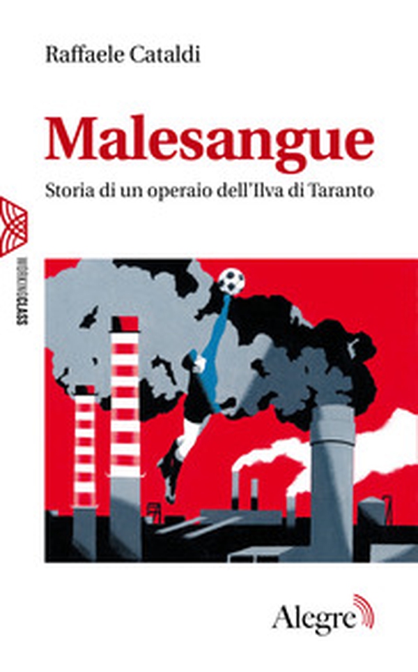 Malesangue. Storia di un operaio dell'Ilva di Taranto - Librerie.coop Malesangue. Storia di un operaio dell'Ilva di Taranto - Librerie.coop