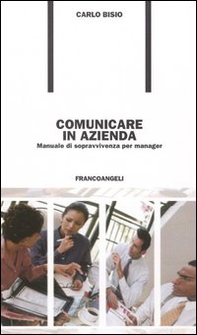 Comunicare in azienda. Manuale di sopravvivenza per manager - Librerie.coop