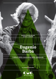 Eugenio Barba. L'albero della conoscenza dello spettacolo - Librerie.coop