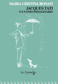 Jacques Tati o l'uomo immaginario - Librerie.coop