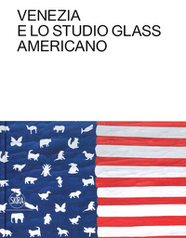 Venezia e lo Studio Glass americano. Ediz. italiana e inglese - Librerie.coop Venezia e lo Studio Glass americano. Ediz. italiana e inglese - Librerie.coop