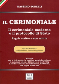 Il cerimoniale. Il cerimoniale moderno e il protocollo di Stato. Regole scritte e non scritte - Librerie.coop